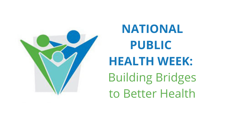 National Public Health Week: Building Bridges to Better Health