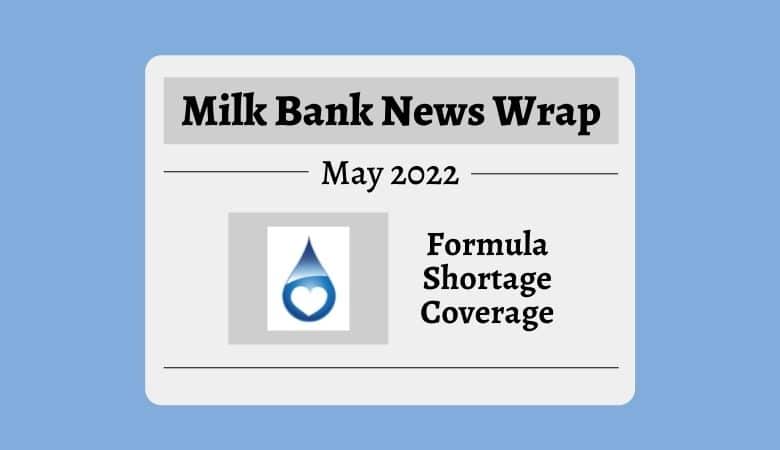 Milk Bank News Wrap 5/22: Formula Shortage